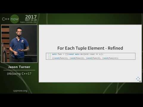 C++Now 2017: Jason Turner "(Ab)using C++17"